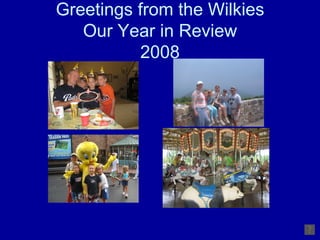 Greetings from the Wilkies Our Year in Review 2008 