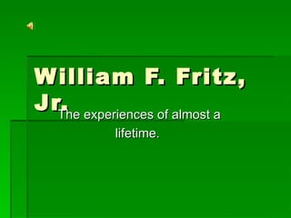 William F. Fritz, Jr. ,[object Object],[object Object]