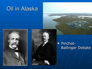 Oil in Alaska Pinchot-Ballinger Debate 
