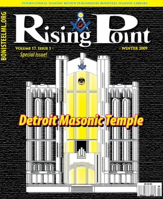 INTERNATIONAL MASONIC REVIEW PUBLISHED BY BONISTEEL MASONIC LIBRARY
Volume 17. Issue 1 • • WINTER 2009
BONISTEELML.ORG
Detroit Masonic Temple
Special Issue!
Winter 2009
09
US $9.95
 