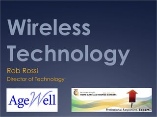 Wireless Technology Rob Rossi Director of Technology 