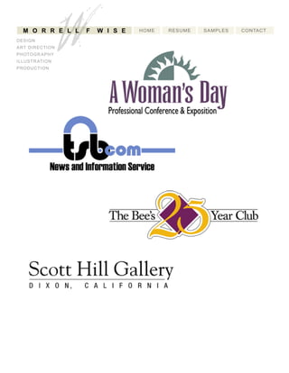 HOME RESUME SAMPLES CONTACT
WM O R R E L L F W IS E
DESIGN
ARTDIRECTION
PHOTOGRAPHY
ILLUSTRATION
PRODUCTION
 