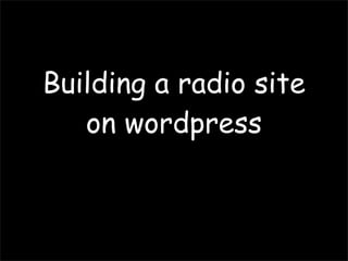 Building a radio site
   on wordpress
 