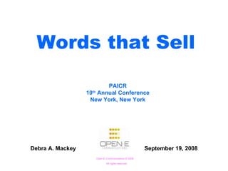 Words that Sell PAICR 10 th  Annual Conference New York, New York Debra A. Mackey September 19, 2008 