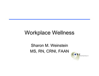 Workplace Wellness

 Sharon M. Weinstein
 MS, RN, CRNI, FAAN
 