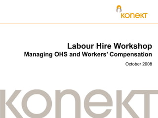 Labour  Hire Workshop Managing OHS and Workers’ Compensation October 2008 