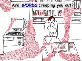 Are  WORDS  creeping you out? 