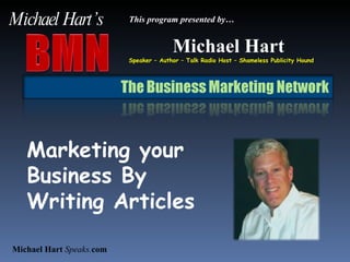 Michael Hart Speaker – Author – Talk Radio Host – Shameless Publicity Hound Marketing your  Business By Writing Articles     Michael Hart’s This program presented by… Michael Hart  Speaks. com 