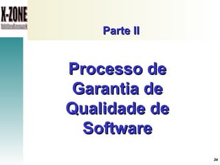 Parte II Processo de Garantia de Qualidade de Software 