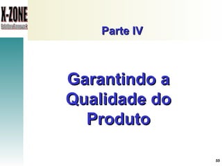 Parte IV Garantindo a Qualidade do Produto 