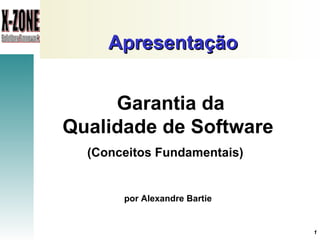 Apresentação   Garantia da Qualidade de Software (Conceitos Fundamentais)   por Alexandre Bartie 