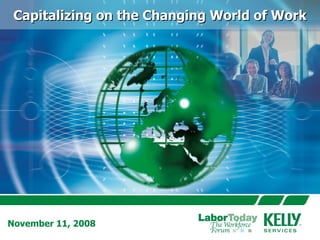 Capitalizing on the Changing World of Work November 11, 2008 