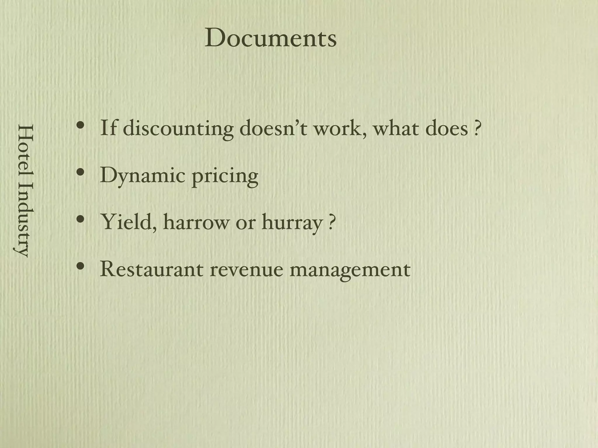 If discounting doesn’t work, what does ? Dynamic pricing Yield, harrow or hurray ? Restaurant revenue management Documents Hotel Industry 