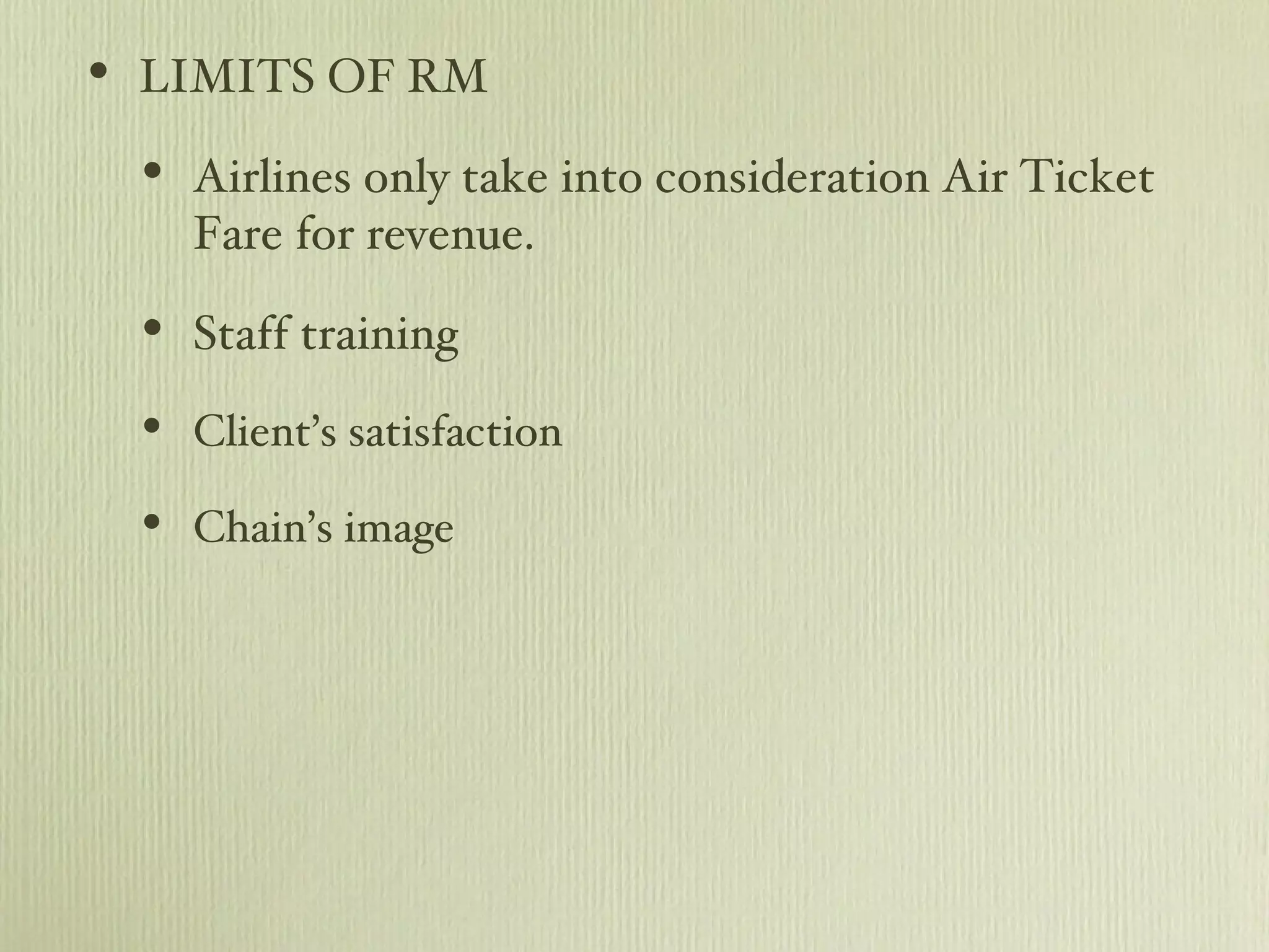 LIMITS OF RM Airlines only take into consideration Air Ticket Fare for revenue. Staff training Client’s satisfaction Chain’s image 