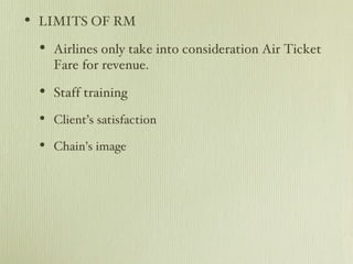 LIMITS OF RM Airlines only take into consideration Air Ticket Fare for revenue. Staff training Client’s satisfaction Chain’s image 
