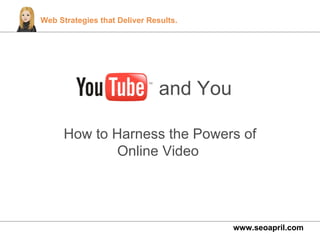 and You How to Harness the Powers of Online Video  www.seoapril.com 