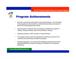 Out Of The Box Youth Financial Literacy Program 


           Program Achievements 
       •   Secured a partnership with ...
