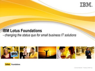 IBM Lotus Foundations - changing the status quo for small business IT solutions 