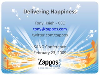 Delivering Happiness Tony Hsieh - CEO [email_address] twitter.com/zappos SANG Conference February 23, 2009 