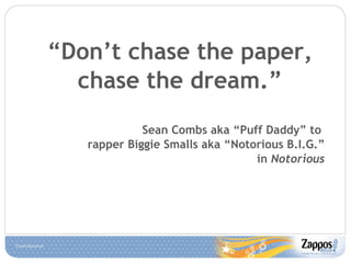 <ul><li>“ Don’t chase the paper, chase the dream.” </li></ul><ul><li>Sean Combs aka “Puff Daddy” to  </li></ul><ul><li>rap...