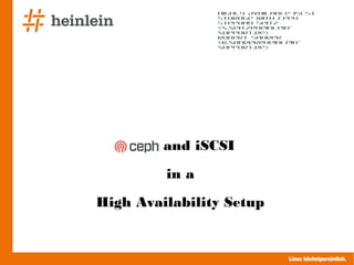 Linux höchstpersönlich.
Highly Available iSCSI
Storage with Ceph
Stephan Seitz
<s.seitz@heinlein-
support.de>
Robert Sander
<r.sander@heinlein-
support.de>
and iSCSI
in a
High Availability Setup
 