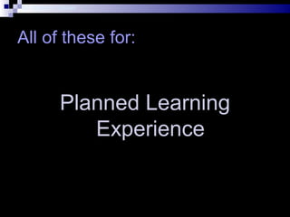 Dr. Shahram Yazdani
All of these for:
Planned Learning
Experience
 