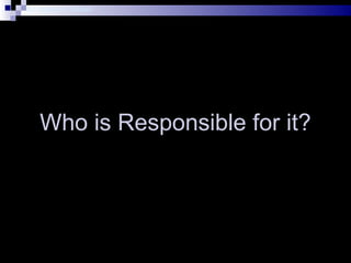 Dr. Shahram Yazdani
Who is Responsible for it?
 