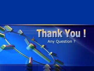 Any Question ?
 