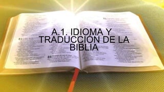 A.1. IDIOMA Y
TRADUCCIÓN DE LA
       BIBLIA
 