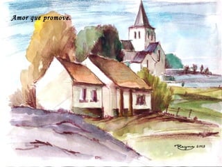 Amor que promove. 