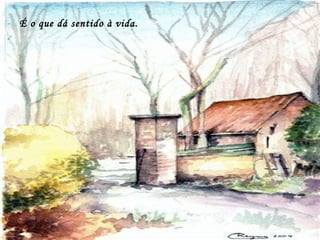 É o que dá sentido à vida. 