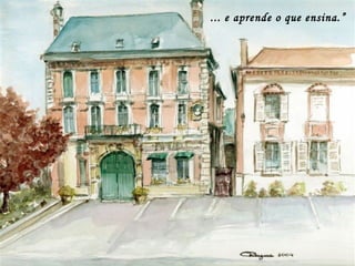 ... e aprende o que ensina.” 
