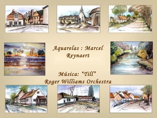 Aquarelas : Marcel Reynaert Música:  “Till”  Roger Williams Orchestra 