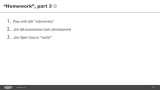 113CONFIDENTIAL
1. Play with GDI “attentively”
2. Join QA Automation tools development
3. Join Open Source “world”
“Homework”, part 3 
 