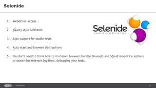 53CONFIDENTIAL
Selenide
1. Webdriver access
2. jQuery style selectors
3. Ajax support for stable tests
4. Auto-start and browser destructions
5. You don't need to think how to shutdown browser, handle timeouts and StaleElement Exceptions
or search for relevant log lines, debugging your tests.
 