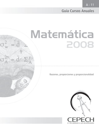 Matemática
2008
Razones, proporciones y proporcionalidad
Guía Cursos Anuales
A - 11
 