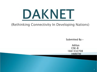 (Rethinking Connectivity In Developing Nations)   Submitted By:-    Aditya CSE-B 1661332708 HMRITM 