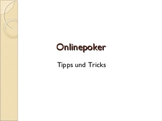 OnlinepokerOnlinepoker
Tipps und Tricks
 