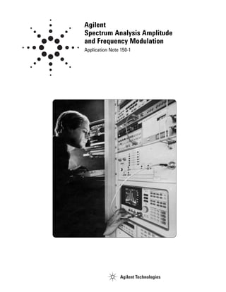 Agilent
Spectrum Analysis Amplitude
and Frequency Modulation
Application Note 150-1
 