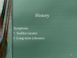 History

Symptoms
• Sudden (acute)
• Long-term (chronic)



                        14
 