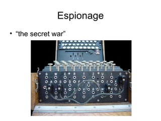 Espionage
• “the secret war”
 