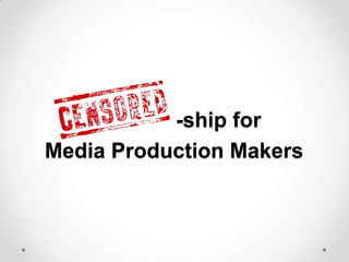 -ship for
Media Production Makers
 