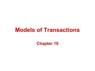 Models of Transactions

       Chapter 19
 