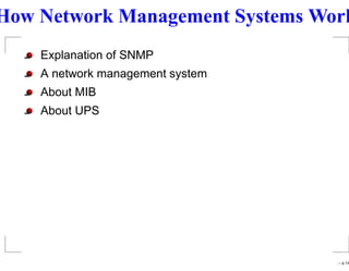 How Network Management Systems Work
    Explanation of SNMP
    A network management system
    About MIB
    About UPS




                                  . – p.1/6
 