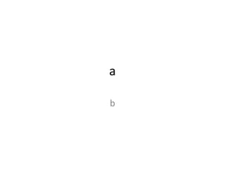 a b 