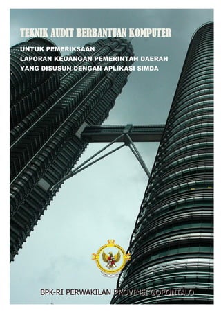 TEKNIK AUDIT BERBANTUAN KOMPUTER
UNTUK PEMERIKSAAN
LAPORAN KEUANGAN PEMERINTAH DAERAH
YANG DISUSUN DENGAN APLIKASI SIMDA
 