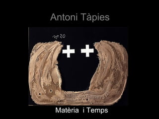Antoni Tàpies

Matèria i Temps

 