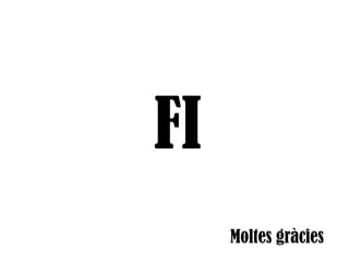 FI
Moltes gràcies

 