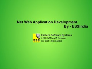 .Net Web Application Development
By - ESSIndia
 