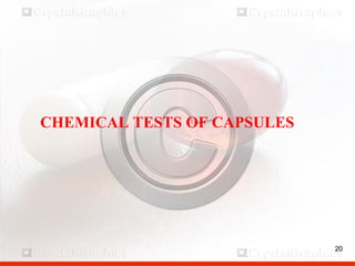 20
CHEMICAL TESTS OF CAPSULES
20
 